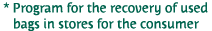 * Program for the recovery of used bags in stores for the consumer