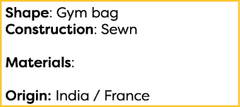  Shape: Gym bag Construction: Sewn  Materials:  Origin: India   France