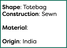  Shape: Totebag Construction: Sewn  Material:  Origin: India